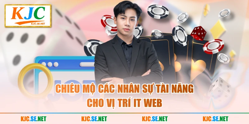 Chiêu mộ các nhân sự tài năng cho vị trí IT Web