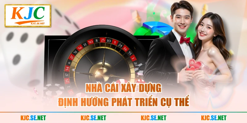 Nhà cái xây dựng định hướng phát triển cụ thể